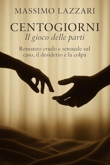 Centogiorni – Il gioco delle parti: Romanzo crudo e sensuale sul caso, il desiderio e la colpa