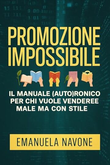 Promozione impossibile: Il manuale (auto)ironico per chi vuole vendere male ma con stile
