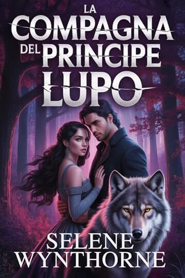 LA COMPAGNA DEL PRINCIPE LUPO: Un romanzo paranormale fantasy universitario di tradimento, magia e destino