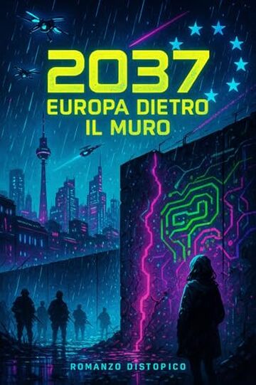 2037: Europa dietro il Muro: Parole proibite, eserciti rituali e messaggi che non possono passare.