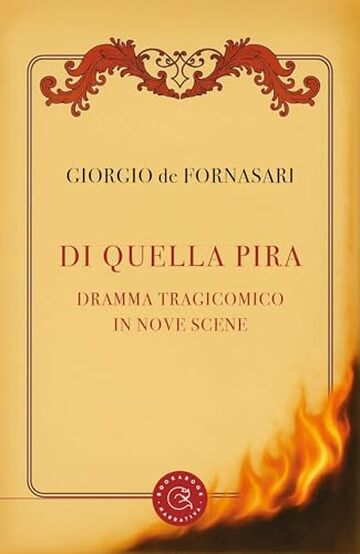 Di quella pira: Dramma tragicomico in nove scene