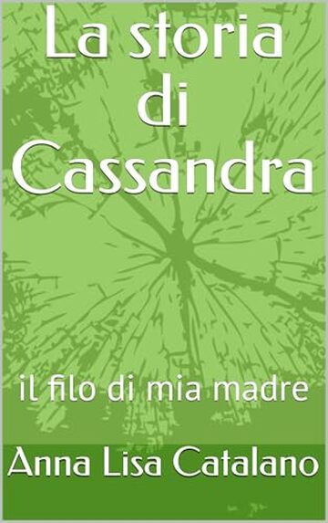 La storia di Cassandra : il filo di mia madre