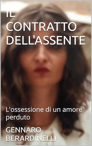 IL CONTRATTO DELL'ASSENTE: L'ossessione di un amore perduto