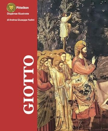 Giotto: La vita e le opere in un&rsquo;edizione illustrata a colori