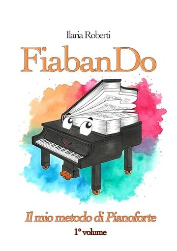 FiabanDo. Il mio metodo di pianoforte - 1&deg; Volume (con Basi Musicali scaricabili)