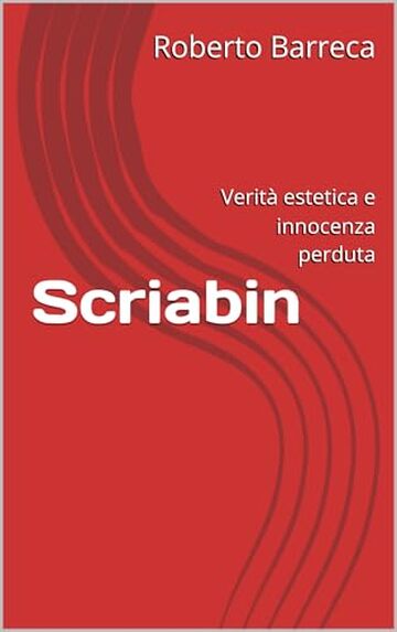 Scriabin: Verit&agrave; estetica e innocenza perduta (Roberto Barreca)