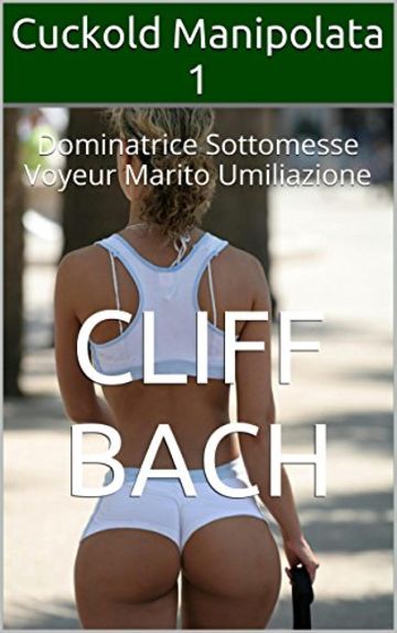 Cuckold Manipolata 1: Dominatrice Sottomesse Voyeur Marito Umiliazione (male moglie calda)