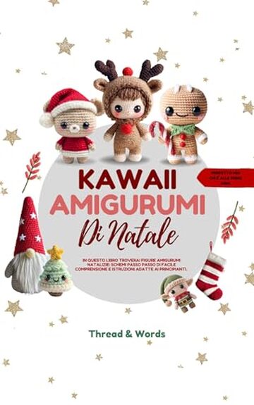 Kawaii Amigurumi di Natale: Amigurumi di Natale all&rsquo;uncinetto per principianti: schemi facili e modelli passo passo di pupazzi natalizi, Babbo Natale, renne, alberi di Natale