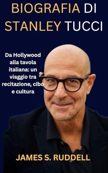 BIOGRAFIA DI STANLEY TUCCI: Da Hollywood alla tavola italiana: un viaggio tra recitazione, cibo e cultura