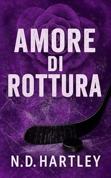 Amore di rottura: Seconda possibilit&agrave;, piccola citt&agrave;, storia d&rsquo;amore sull&rsquo;hockey (ND Re del Ghiaccio (Italian) Vol. 4)