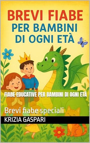 Fiabe educative per bambini di ogni et&agrave;: Brevi fiabe speciali