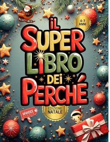 Il Super libro dei Perch&eacute; - Edizione Natale: Domande vere dei bambini sul Natale con risposte illustrate e spiegazioni semplici. Per bambini curiosi dai 4 ai 7 anni