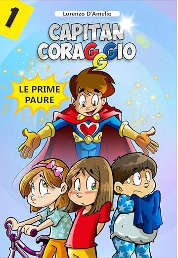 Capitan Coraggio e le Prime Paure: Storie illustrate per aiutare i bambini a superare le paure con il sorriso e il potere del coraggio