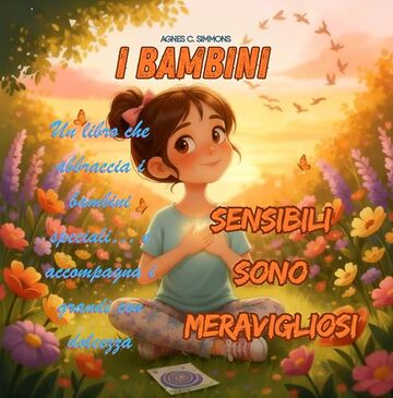 I bambini sensibili sono meravigliosi: Un libro che accoglie i bambini speciali&hellip; e accompagna i grandi con dolcezza.