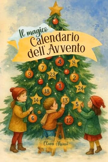 Il Magico Calendario dell&rsquo;Avvento: Libro per bambini a colori con 24 Racconti Illustrati di Natale