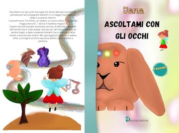 Ascoltami con gli occhi - Jana : Raccolta di racconti sull'autostima e sul coraggio di credere in se stessi