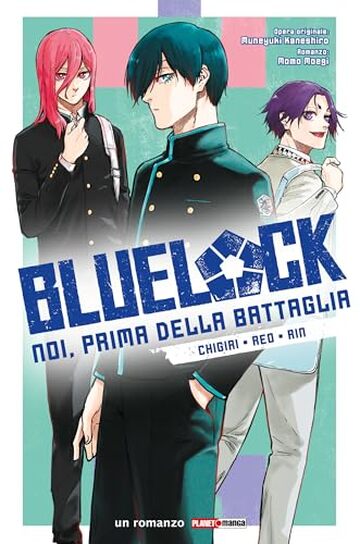 Blue Lock: Noi, Prima Della Battaglia - Chigiri, Reo, Rin