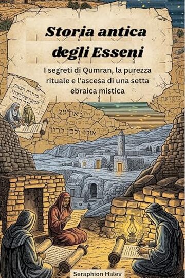 Storia antica degli Esseni: I segreti di Qumran, la purezza rituale e l'ascesa di una setta ebraica mistica