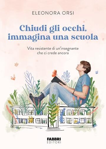 Chiudi gli occhi, immagina una scuola: Vita resistente di un'insegnante che ci crede ancora