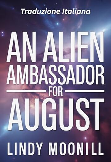 An Alien Ambassador for August: Un Ambasciatore Alieno per Agosto: Traduzione italiana (L'Amore Alieno del Mese Vol. 9)