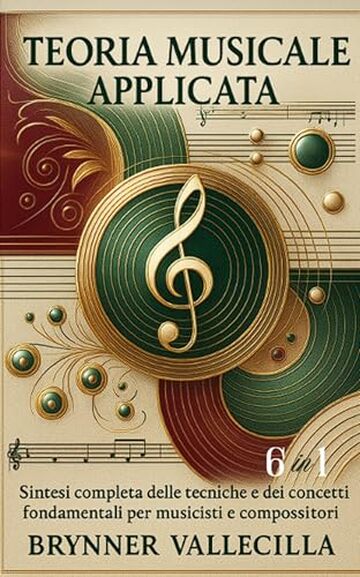 TEORIA MUSICALE APPLICATA 6 in 1: Sintesi completa delle tecniche e dei concetti fondamentali per musicisti e compositori (TEORIA MUSICALE APPLICATA 6 in 1 Italiano)