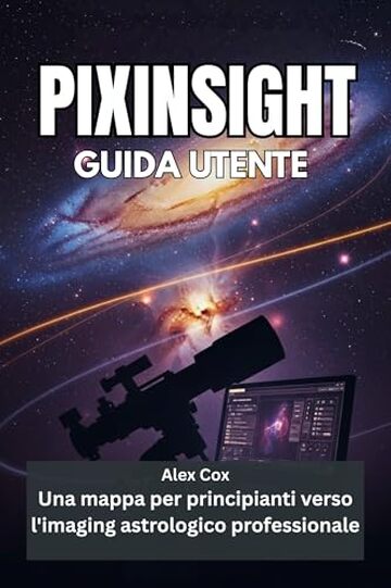 PIXINSIGHT GUIDA UTENTE : Una mappa per principianti verso l'imaging astrologico professionale