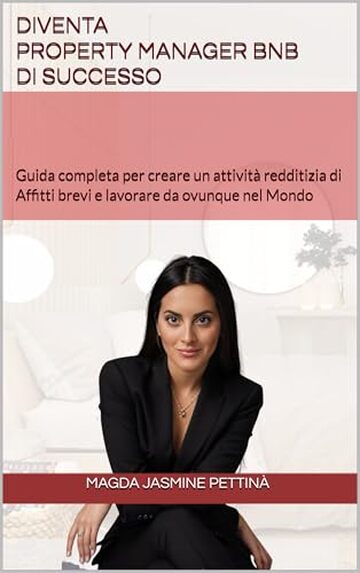 Diventa Property Manager BnB di successo: Guida completa per creare un attivit&agrave; redditizia di Affitti brevi e lavorare da ovunque nel Mondo
