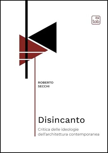Disincanto: Critica delle ideologie dell'architettura contemporanea (Bauhaus 101. Intercultural Dialogue books Vol. 5)