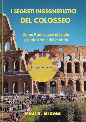 I segreti ingegneristici del Colosseo: Come Roma costru&igrave; la pi&ugrave; grande arena del mondo