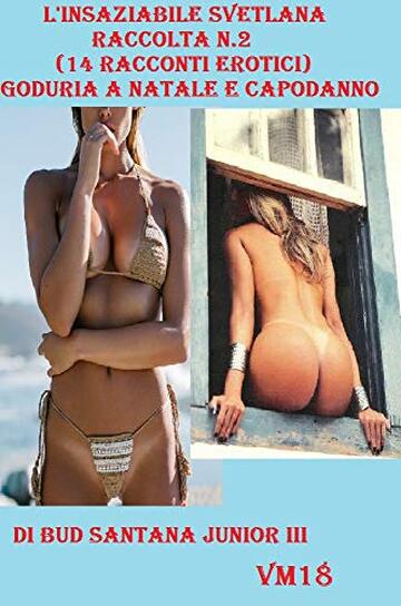 L'insaziabile Svetlana Raccolta n. 2 (14 racconti erotici) Goduria a Natale e Capodanno (Raccolta Svetlana)