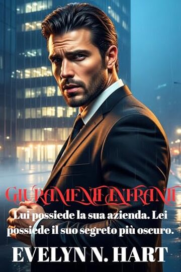 Giuramenti Infranti: Lui possiede la sua azienda. Lei possiede il suo segreto pi&ugrave; oscuro. (L&rsquo;Impero di Vetro Vol. 1)