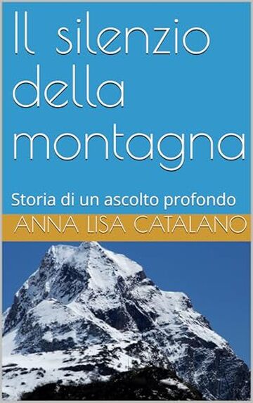 Il silenzio della montagna : Storia di un ascolto profondo