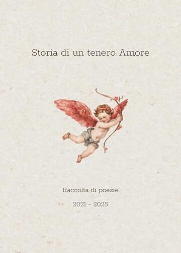 Storia di un tenero Amore: Raccolta di poesie [2021 - 2025]