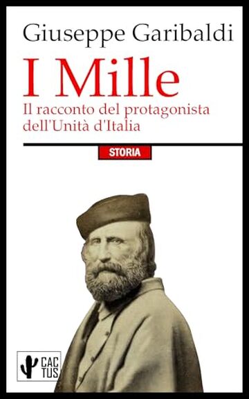 I Mille: Il racconto del protagonista dell'Unità d'Italia | Edizione integrale con note