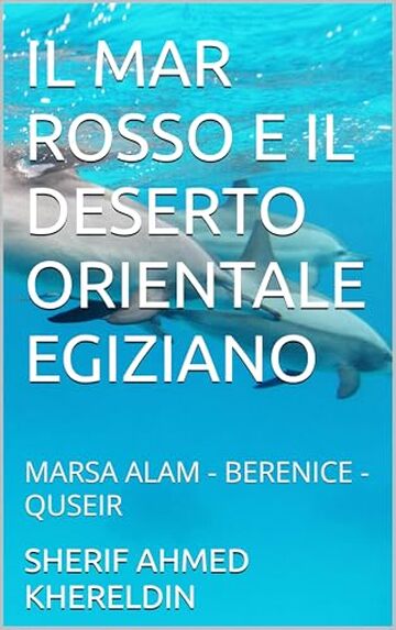 IL MAR ROSSO E IL DESERTO ORIENTALE EGIZIANO: MARSA ALAM - BERENICE - QUSEIR (LE GUIDE SK)