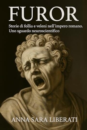 Furor: Storie di follia e veleni nell'impero romano. Uno sguardo neuroscientifico