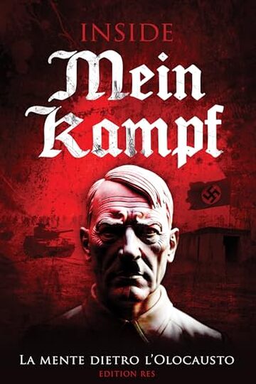 Inside Mein Kampf &ndash; La Mente Dietro l&rsquo;Olocausto: Edizione Commentata del Libro Pi&ugrave; Pericoloso della Storia