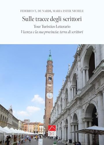 Sulle tracce degli scrittori, Vicenza e la sua Provincia: Terra di scrittori: Guida turistico &ndash; letteraria, tra verit&agrave; e leggenda con foto e indirizzi dei luoghi