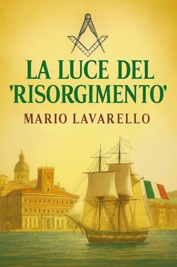 La Luce del &ldquo;Risorgimento&rdquo;: Francesco Lavarello e la Massoneria nell&rsquo;Unit&agrave; d&rsquo;Italia