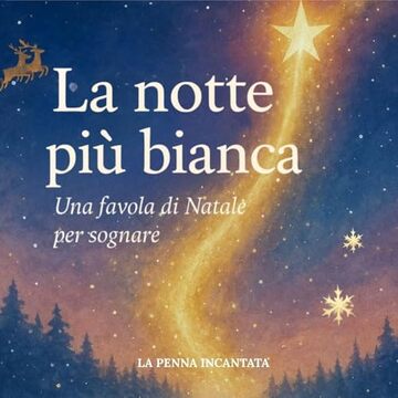 LA NOTTE PI&Ugrave; BIANCA: Una favola di Natale per sognare