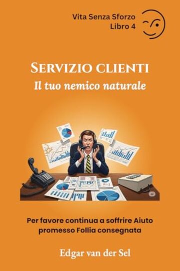 Servizio clienti Il tuo nemico naturale: Per favore continua a soffrire Aiuto promesso Follia consegnata