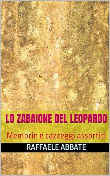 Lo zabaione del leopardo : Memorie e cazzeggi assortiti