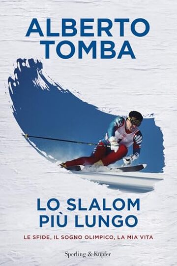 Lo slalom pi&ugrave; lungo: Le sfide, il sogno olimpico, la mia vita