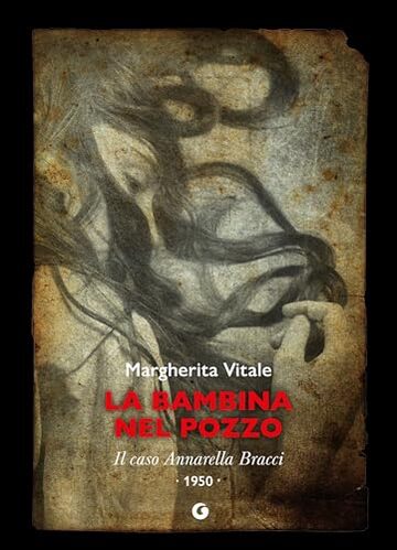 La bambina nel pozzo: Il caso Annarella Bracci &ndash; 1950