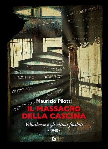 Il massacro della cascina: Villarbasse e gli ultimi fucilati &ndash; 1945