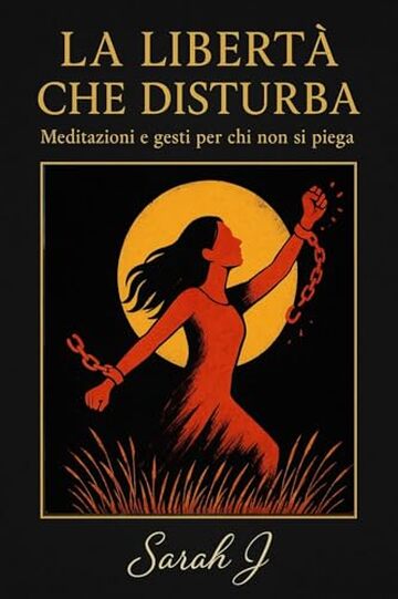 La libert&agrave; che disturba: Meditazioni e gesti per chi non si piega