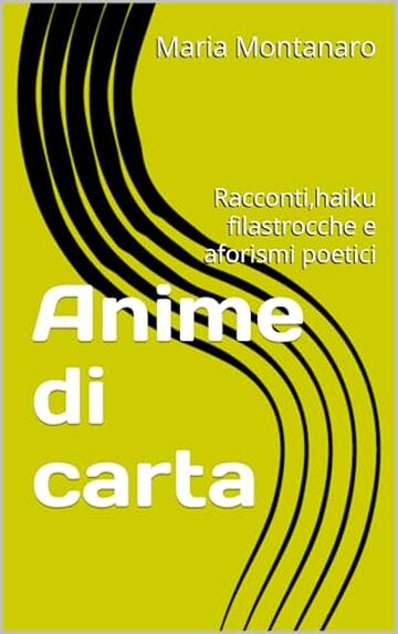 Anime di carta: Racconti,haiku filastrocche e aforismi poetici