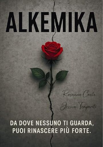 ALKEMIKA: Da dove nessuno ti guarda, puoi rinascere pi&ugrave; forte.