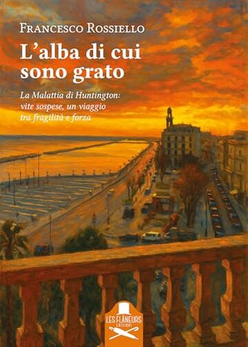 L'alba di cui sono grato: La Malattia di Huntington: vite sospese, un viaggio tra fragilit&agrave; e forza