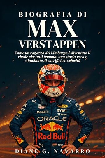 Biografia Di Max Verstappen: Come un ragazzo del Limburgo &egrave; diventato il rivale che tutti temono: una storia vera e stimolante di sacrificio e velocit&agrave;